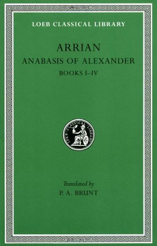 Anabasis of Alexander, Volume I: Books 1-4: 001 (Loeb Classical Library) - Flavius Arrianus