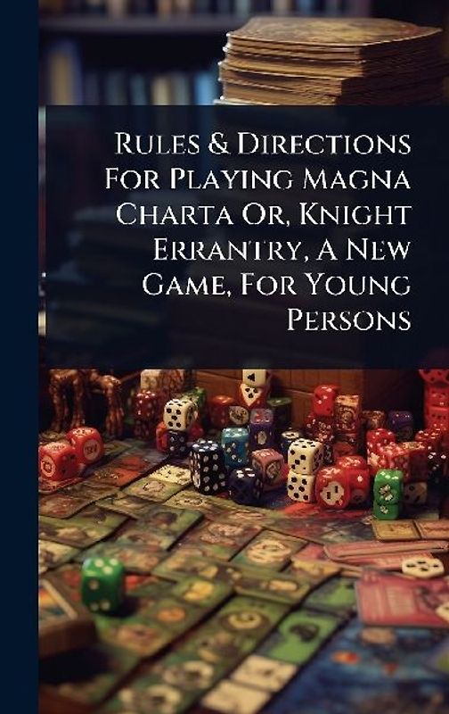 Rules & Directions For Playing Magna Charta Or, Knight Errantry, A New Game, For Young Persons