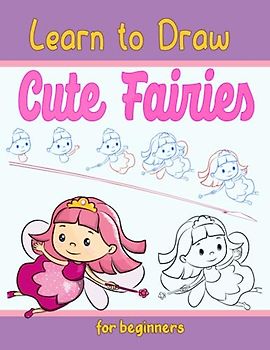 Learn to Draw Cute Fairies for beginners: Easy and Fun Step-by-Step Drawing Guide