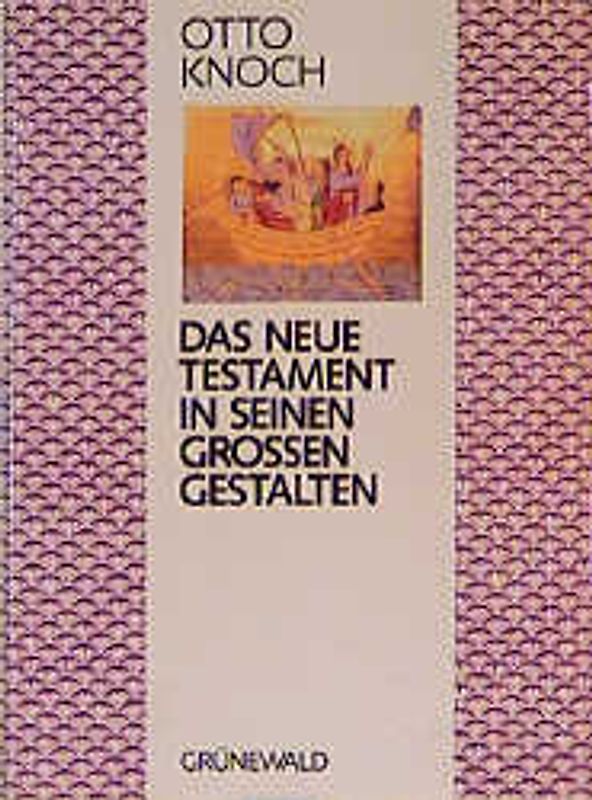 Das Neue Testament in seinen grossen Gestalten. 41 Glaubens- und Lebensgeschichten. Mit einer Erklärung wichtiger neutestamentlicher Begriffe