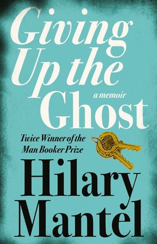 Giving Up the Ghost - Hilary Mantel