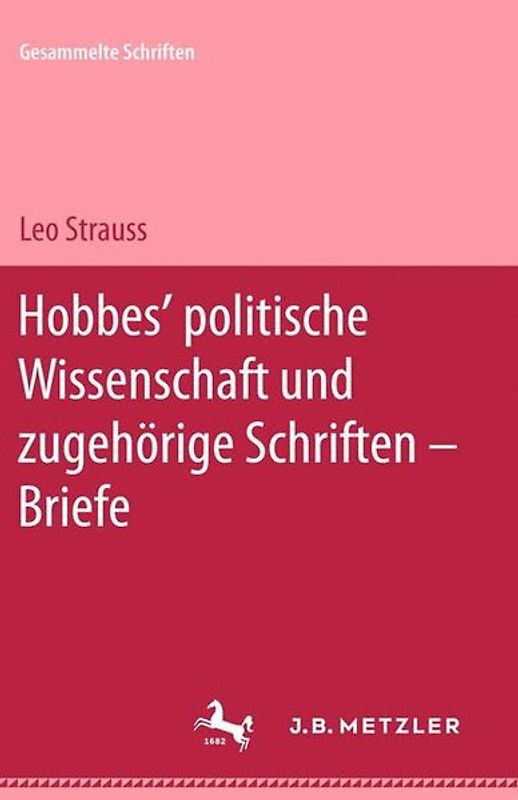 Leo Strauss: Gesammelte Schriften. Gesamtwerk / Hobbes' politische Wissenschaft und zugehörige Schriften - Briefe