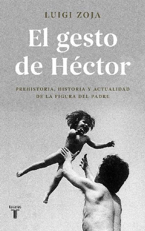 El gesto de Héctor : prehistoria, historia y actualidad de la figura del padre