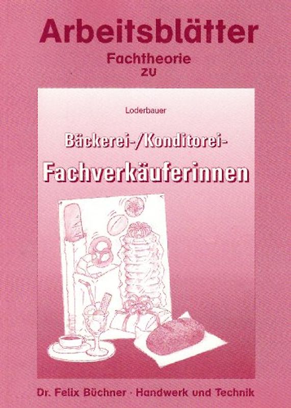 Arbeitsblätter Fachtheorie Bäckerei- und Konditorei-Fachverkäufer/-innen