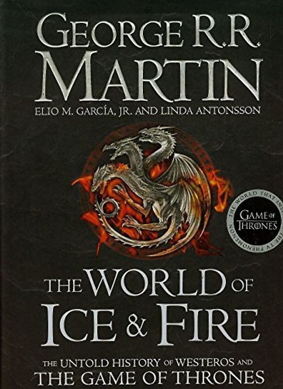 The World of Ice and Fire: The Official History of Westeros and the World of a Game of Thrones (Song of Ice & Fire) - Martin, George R. R.