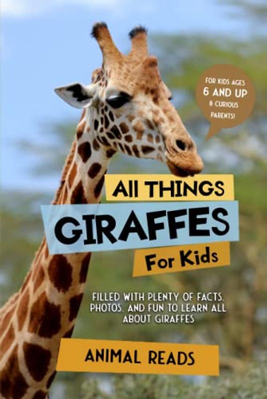 All Things Giraffes For Kids: Filled With Plenty of Facts, Photos, and Fun to Learn all About Giraffes