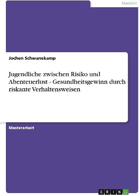 Jugendliche zwischen Risiko und Abenteuerlust - Gesundheitsgewinn durch riskante Verhaltensweisen