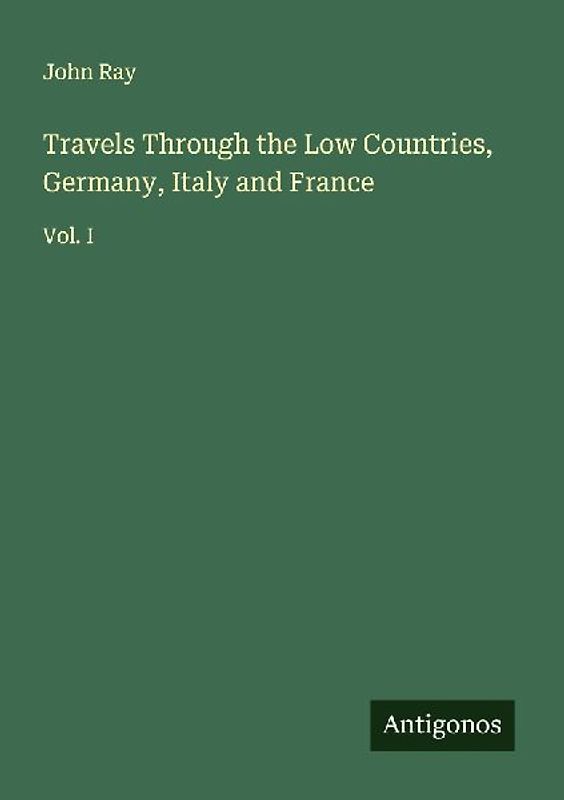 Travels Through the Low Countries, Germany, Italy and France