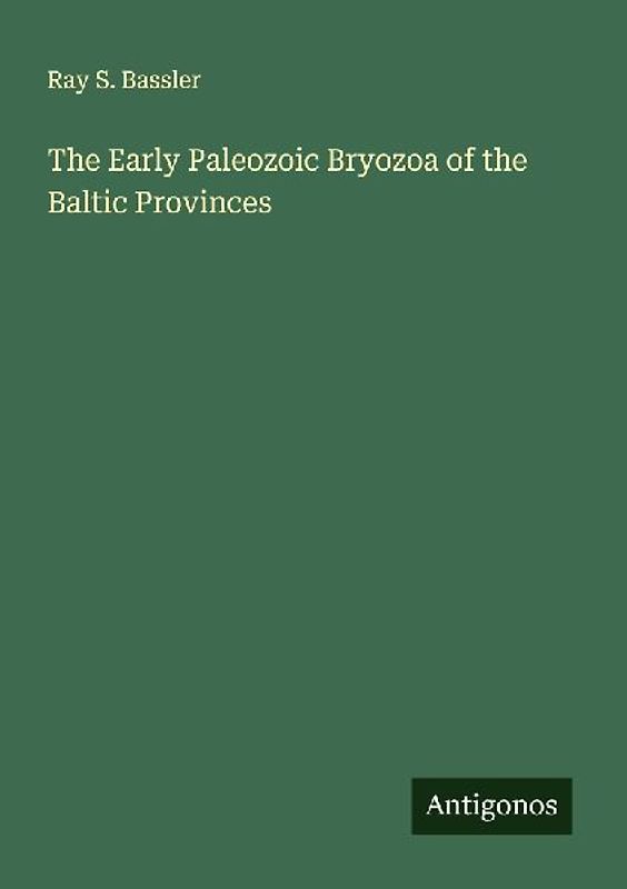 The Early Paleozoic Bryozoa of the Baltic Provinces