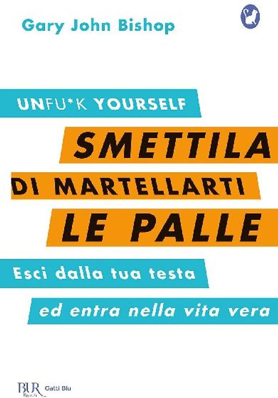 Smettila di martellarti le palle. Esci dalla tua testa ed entra nella vita vera