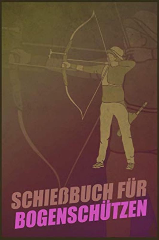 Schießbuch für Bogenschützen: Schießbuch für Bogenschützen inkl. einfachen Bogenpass zum ausfüllen I Trainingsbuch A5 für Bogensport I Geschenk für Sportschützen