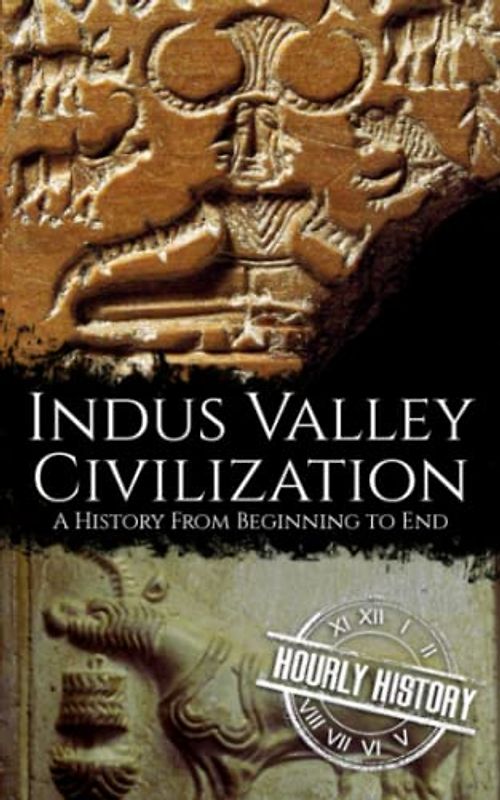 Indus Valley Civilization: A History from Beginning to End