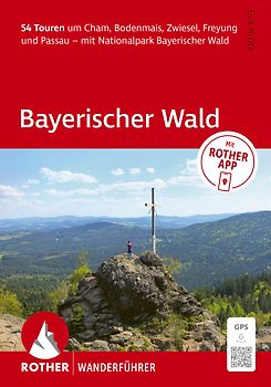 ROTHER Wanderführer Bayerischer Wald. 54 Touren um Cham, Bodenmais, Zwiesel, Freyung und Passau – mit Nationalpark Bayerischer Wald