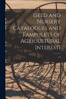 [Seed and Nursery Catalogues and Pamphlets of Agricultural Interest]; v.2