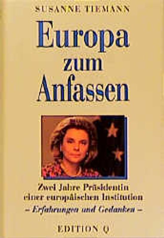 Europa zum Anfassen. Zwei Jahre Präsidentin einer europäischen Institution - Erfahrungen und Gedanken
