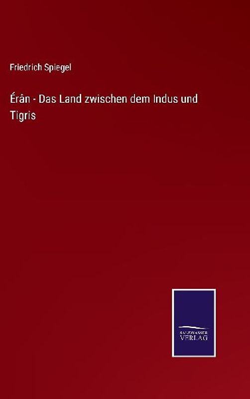 Érân - Das Land zwischen dem Indus und Tigris