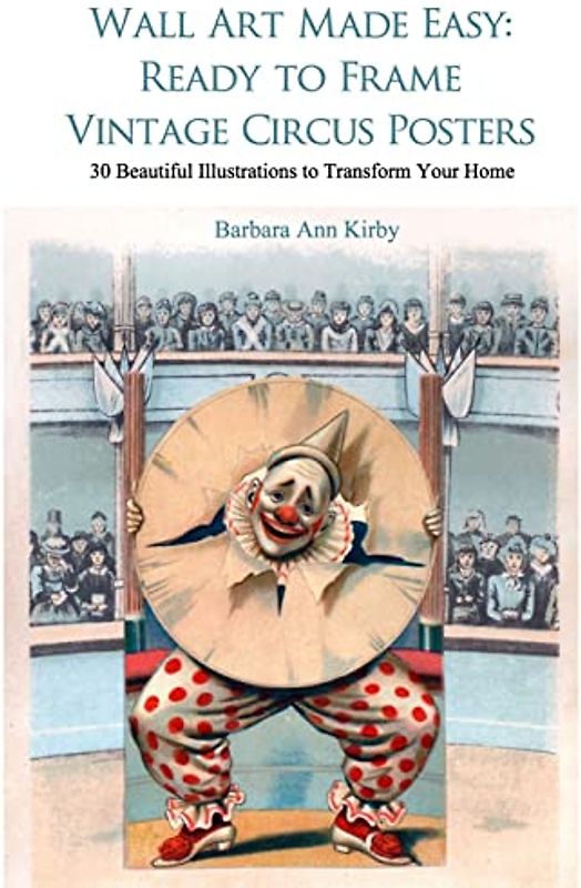 Wall Art Made Easy: Ready to Frame Vintage Circus Posters: 30 Beautiful Illustrations to Transform Your Home
