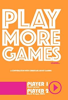 Play More Games: A conversation about Christians and gaming.