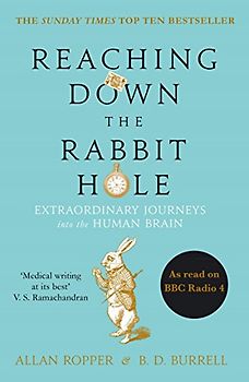 Reaching Down the Rabbit Hole: Extraordinary Journeys into the Human Brain