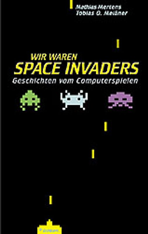 Wir waren Space Invaders. Geschichten vom Computerspielen