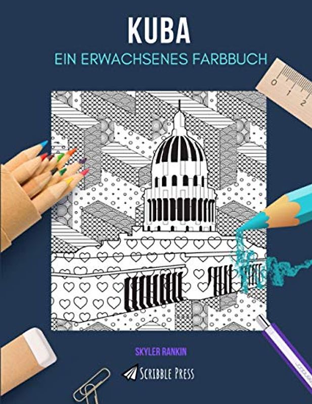 KUBA: EIN ERWACHSENES FARBBUCH: Ein Kuba-Malbuch für Erwachsene