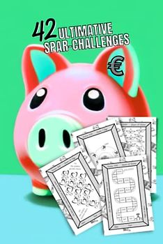 Ultimative Spar-Challenges: 42 abwechslungsreiche, spaßige und einfache Geld-Spar-Challenges + 36 zusätzliche Vorlagen für eigene Ideen | tägliche und ... | Euro € (Amazing Money Savings Challenges)