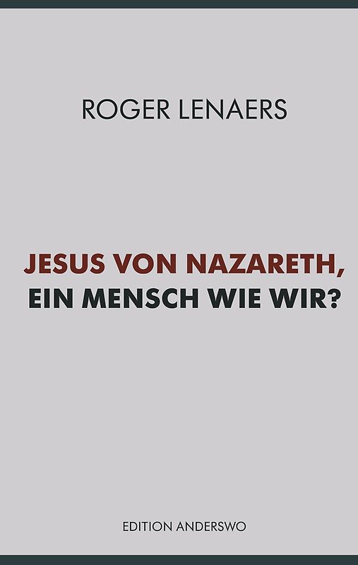 Jesus von Nazareth, ein Mensch wie wir?