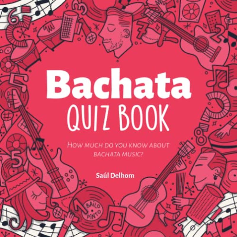 Bachata Quiz Book: How much do you know about bachata music? Play and learn!