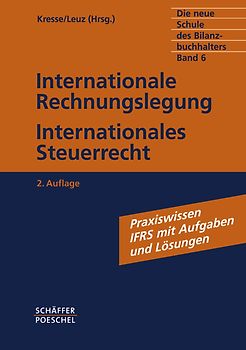 Die neue Schule des Bilanzbuchhalters - Gesamtausgabe. Praktikum... / Internationale Rechnungslegung, Internationales Steuerrecht