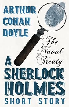 The Naval Treaty - A Sherlock Holmes Short Story: With Original Illustrations by Sidney Paget