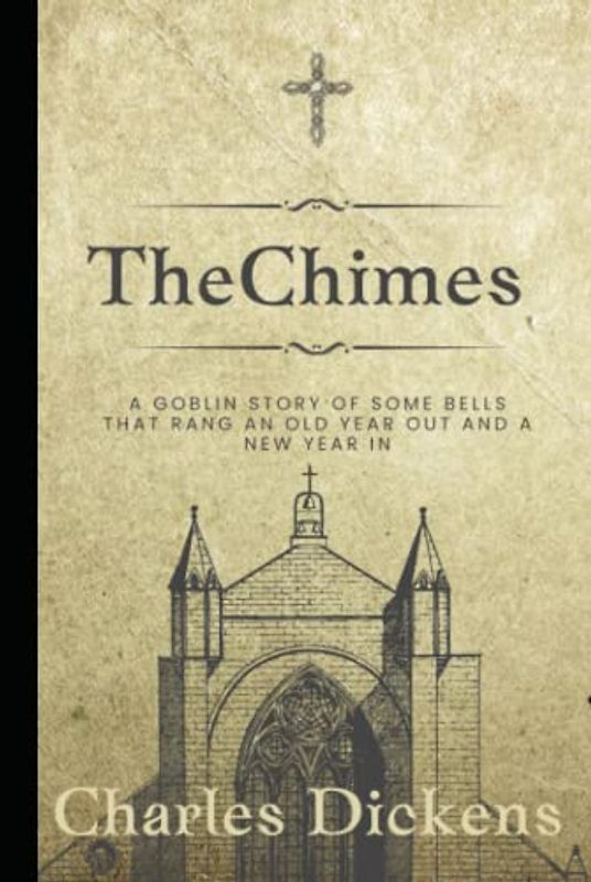 The Chimes: A Goblin Story of Some Bells that Rang an Old Year Out and a New Year In
