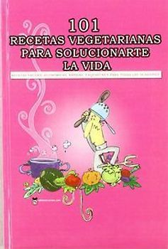 101 recetas vegetarianas para solucionarte la vida