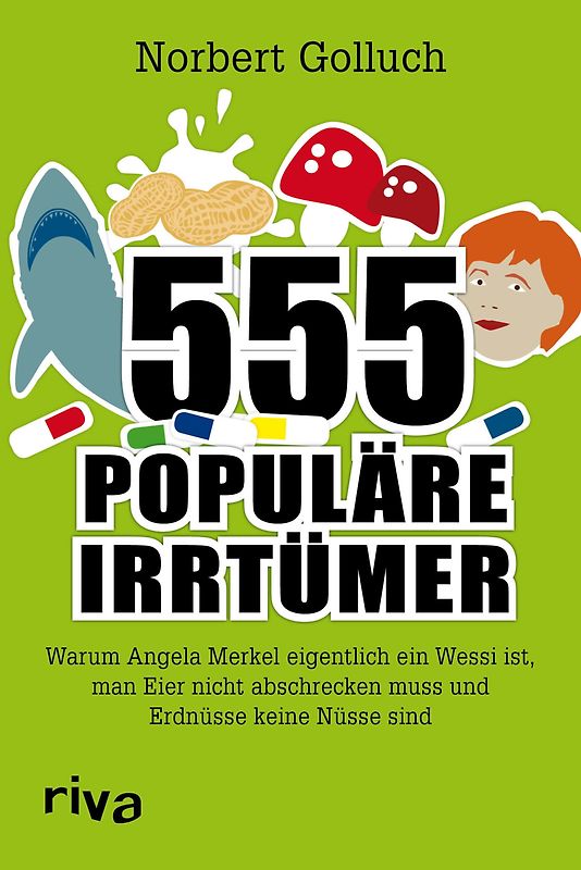 555 populäre Irrtümer. Warum Angela Merkel eigentlich ein Wessi ist, man Eier nicht abschrecken muss und Erdnüsse keine Nüsse sind