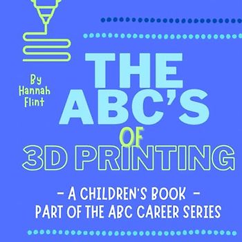 The ABC's of 3D Printing