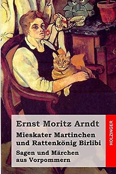 Mieskater Martinchen und Rattenkönig Birlibi: Sagen und Märchen aus Vorpommern - Arndt, Ernst Moritz