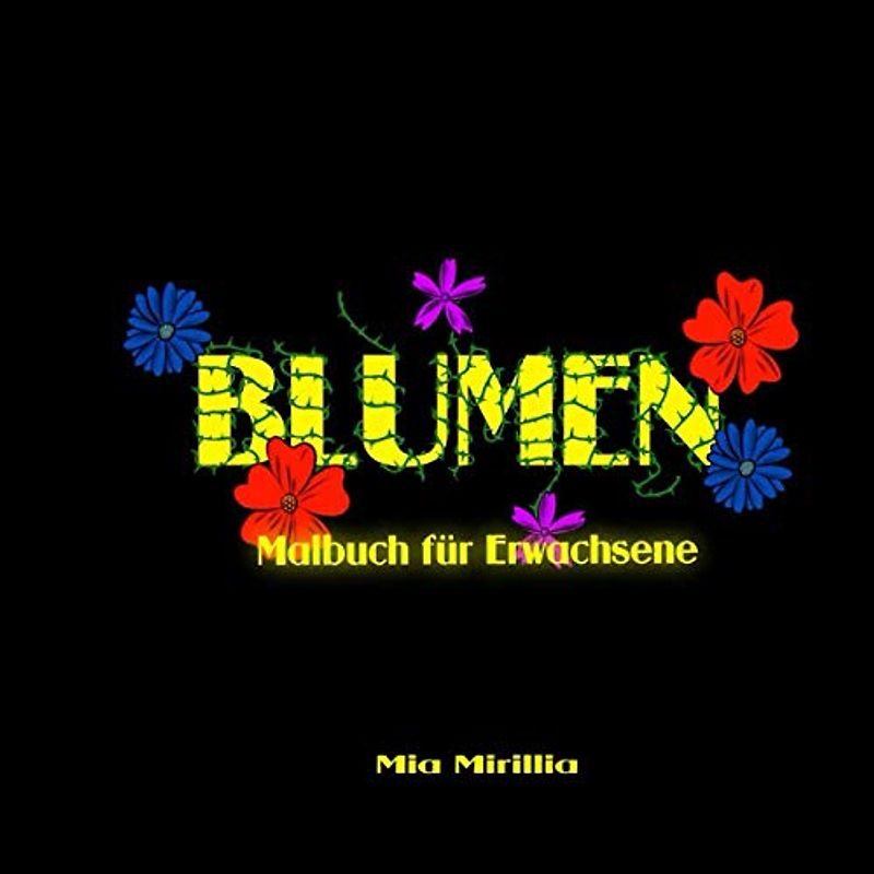 Blumen Malbuch für Erwachsene: Ausmalbuch mit wunderschönen Blumenmotiven zum Stressabbau, zur Entspannung und Inspiration