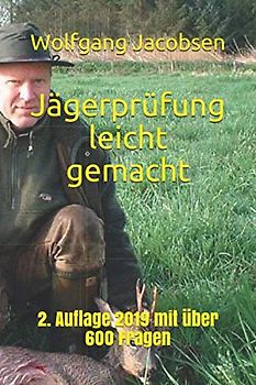 Jägerprüfung leicht gemacht: 2. Auflage 2019 mit über 600 Fragen