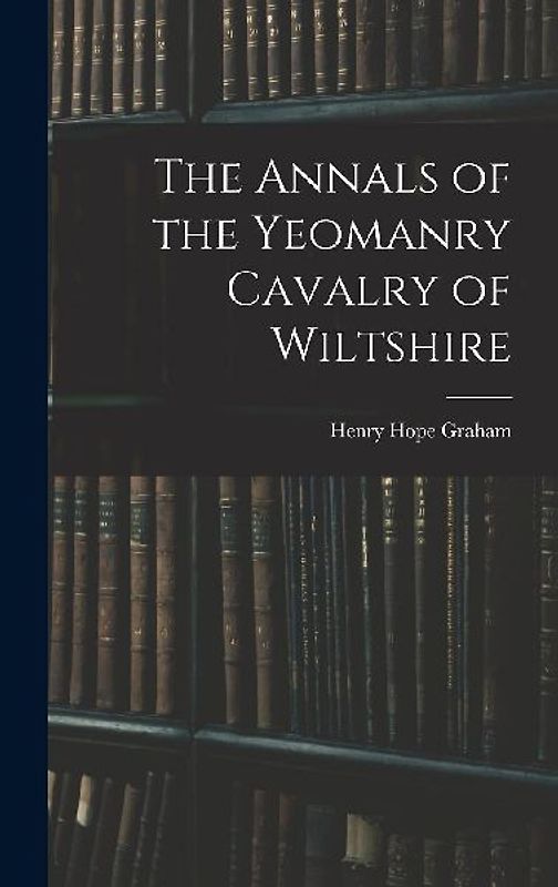 The Annals of the Yeomanry Cavalry of Wiltshire