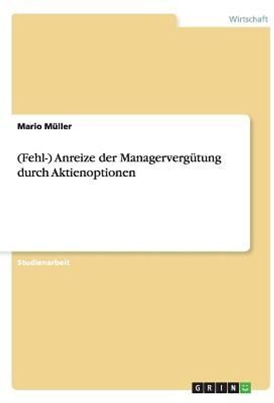 (Fehl-) Anreize der Managervergütung durch Aktienoptionen