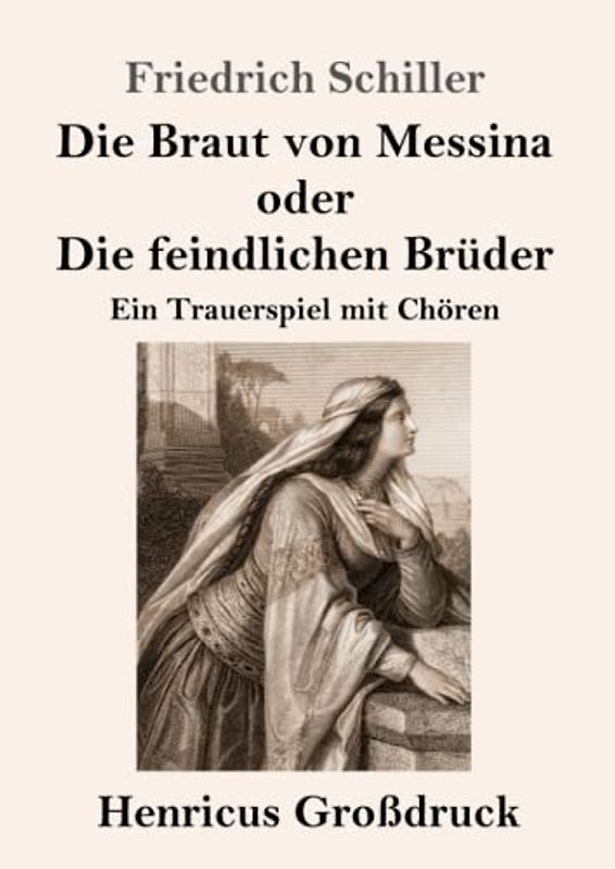 Die Braut von Messina oder Die feindlichen Brüder (Großdruck): Ein Trauerspiel mit Chören