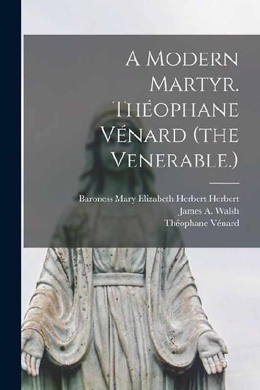 A Modern Martyr. Théophane Vénard (the Venerable.)