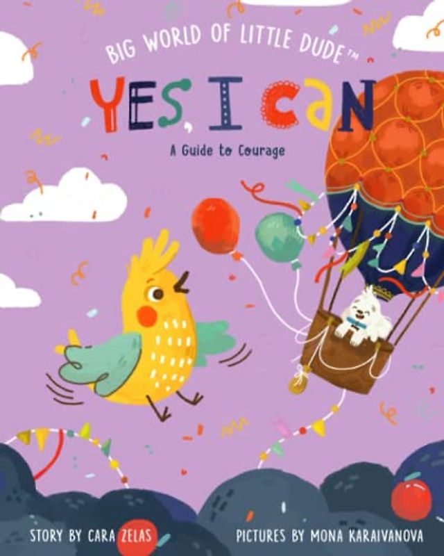 Yes, I Can: A Guide to Courage: Big World of Little Dude