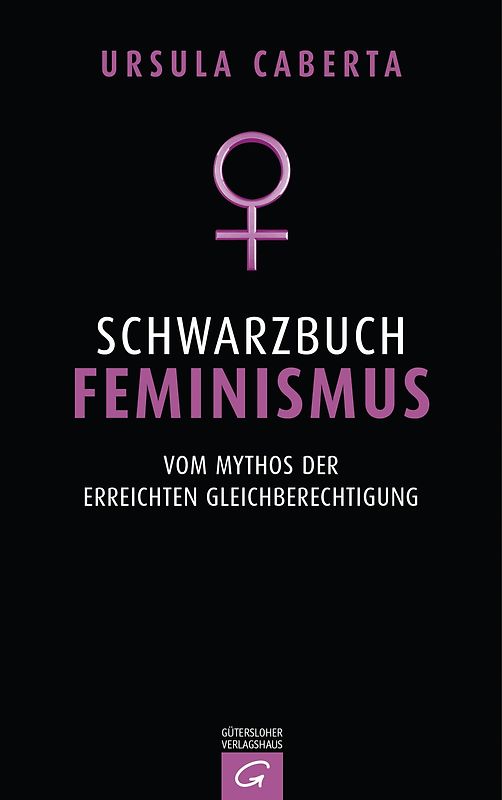 Schwarzbuch Feminismus. Vom Mythos der erreichten Gleichberechtigung