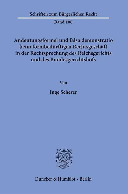 Andeutungsformel und falsa demonstratio beim formbedürftigen Rechtsgeschäft in der Rechtsprechung des Reichsgerichts und des Bundesgerichtshofs.
