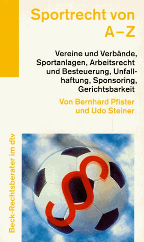 Sportrecht von A - Z. Vereine und Verbände, Sportanlagen, Arbeitsrecht und Besteuerung, Unfallhaftung, Sponsoring, Gerichtsbarkeit