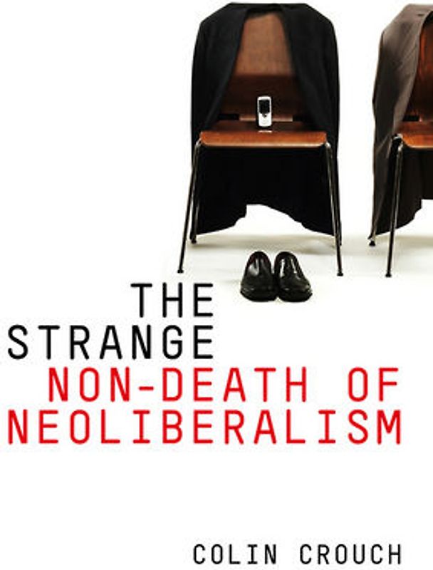 The Strange Non-death of Neo-liberalism