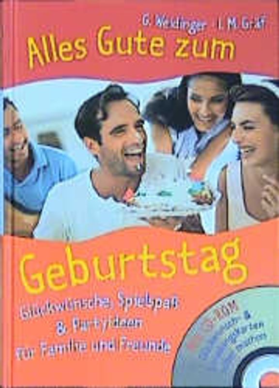 Alles Gute zum Geburtstag. Glückwünsche, Spielspass + Partyideen für Familie und Freunde