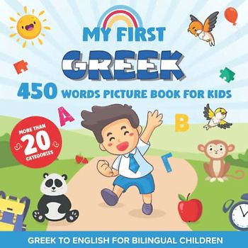My First Greek 450 Words Picture Book for Kids: Establishing the Basis to Learn Greek Language With Over 20 categories About Different Topics to Help Strengthen Your Child's Bilingual Ability