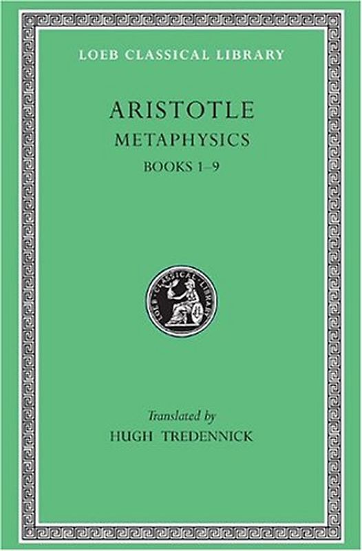 Metaphysics, Volume I: Books 1-9 (Loeb Classical Library) - Aristotle