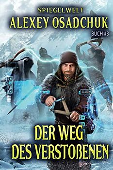 Der Weg des Verstoßenen (Spiegelwelt Buch #3): LitRPG-Serie